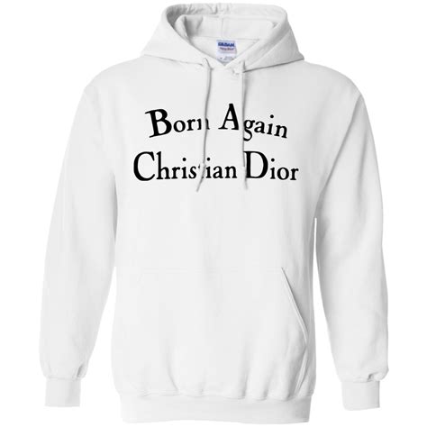 born again christian dior sweatshirt|Born Again Christian Dior Hoodies for Sale .